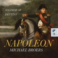 Napoleon: Soldier of Destiny written by Michael Broers performed by Simon Vance on CD (Unabridged)